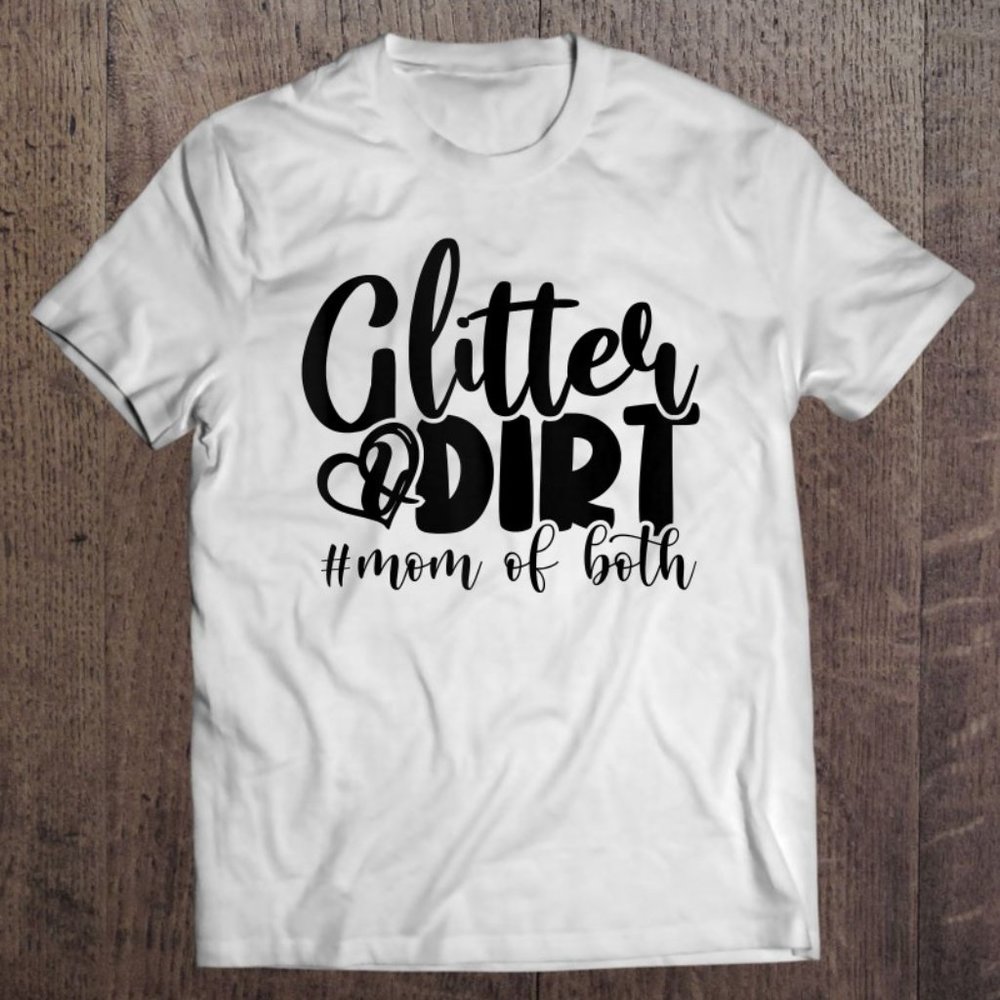 Glitter And Dirt Mom Of Both Funny Mom Saying Shirts … Gem